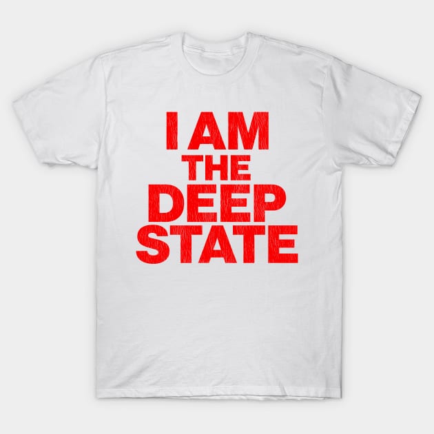 I Am The Deep State T-Shirt by darklordpug